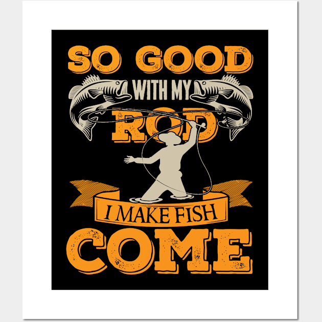 So Good With My Rod I Make Fish Come, Fishing fun Wall Art by Authentic Designer UK